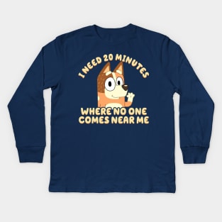 I Need 20 Minutes Where No One Comes Near Me Bluey Kids Long Sleeve T-Shirt